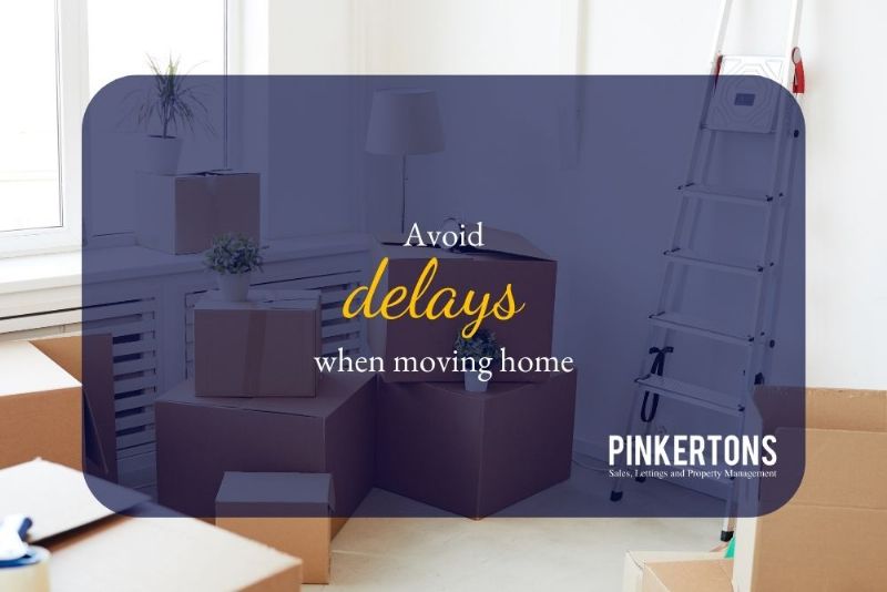 Avoid delays when moving home!